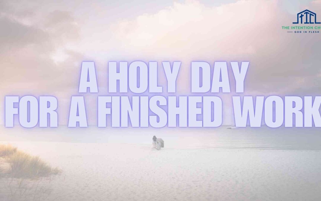 A Holy Day for a Finished Work