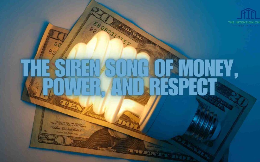 The Siren Song of Money, Power, and Respect